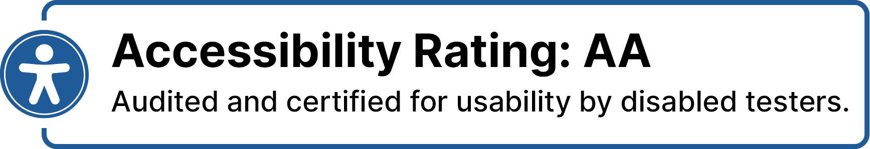 Accessibility Rating: AA, Audited and certified for usability by disabled testers.